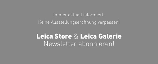 Leica Store/Galerie Newsletter abonnieren!