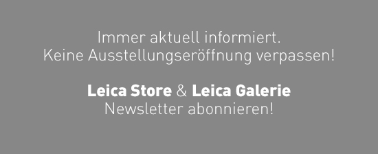 Leica Store/Galerie Newsletter abonnieren!
